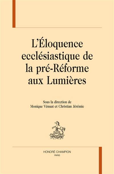 L'éloquence ecclésiastique de la pré-Réforme aux Lumières