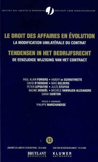 Le droit des affaires en évolution. Vol. 13. La modification unilatérale du contrat = de eenzijdige wijziging van het contract. Tendensen in het bedrijfsrecht. Vol. 13. La modification unilatérale du contrat = de eenzijdige wijziging van het contract