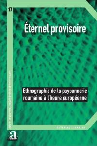 Eternel provisoire : ethnographie de la paysannerie roumaine à l'heure européenne