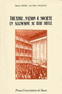 Théâtre, nation et société en Allemagne au XVIIIe siècle