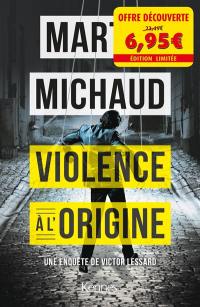 Une enquête de Victor Lessard. Vol. 4. Violence à l'origine