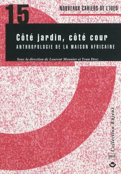 Côté jardin, côté cour : anthropologie de la maison africaine