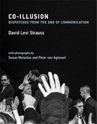 Co-Illusion : Dispatches from the End of Communication