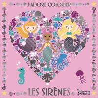 J'adore colorier : les sirènes