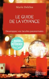 Le guide de la voyance : développez vos facultés paranormales