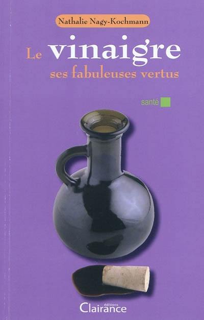 Le vinaigre : ses fabuleuses vertus