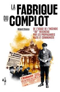 La fabrique du complot : de l'usage de l'incendie du Reichstag par les propagandes nazie et communiste