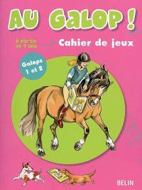 Au galop ! : cahier de jeux. Vol. 1. Galops 1 et 2, à partir de 7 ans