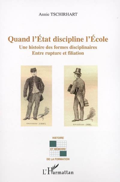 Quand l'Etat discipline l'école : une histoire des formes disciplinaires : entre rupture et filiation