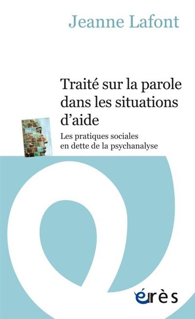 Traité sur la parole dans les situations d'aide : les pratiques sociales en dette de la psychanalyse