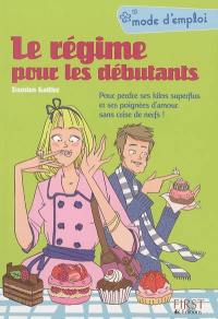 Le régime pour les débutants : pour perdre ses kilos superflus et ses poignées d'amour sans crise de nerfs !