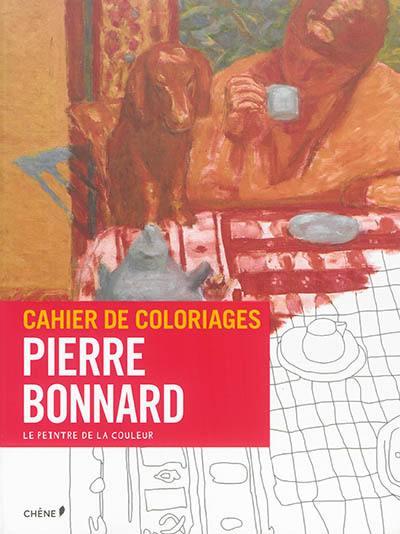 Cahier de coloriages : Pierre Bonnard : le peintre de la couleur