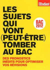 Les sujets qui vont (peut-être) tomber au bac : des pronostics inédits pour optimiser vos révisions : bac 2012