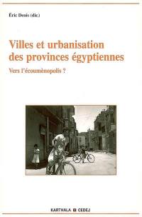 Villes et urbanisation des provinces égyptiennes : vers l'écoumènopolis ?