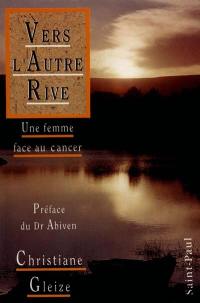 Vers l'autre rive : une femme face au cancer. Transparences : poèmes