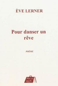 Pour danser un rêve : poème