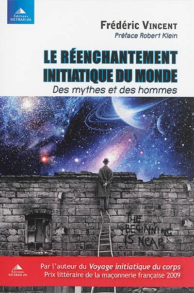 Le réenchantement initiatique du monde : des mythes et des hommes