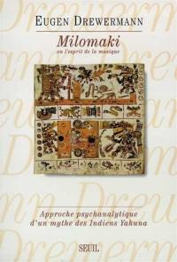 Milomaki ou L'esprit de la musique : approche psychanalytique d'un mythe des Indiens Yahuna