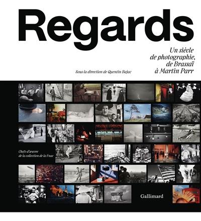 Regards : un siècle de photographie, de Brassaï à Martin Parr : chefs-d'oeuvre de la collection de la Fnac