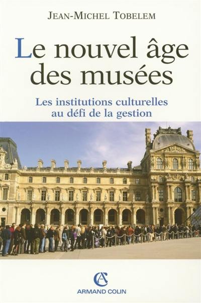 Le nouvel âge des musées : les institutions culturelles au défi de la gestion