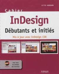 InDesign : débutants et initiés : mis à jour avec InDesign CS6