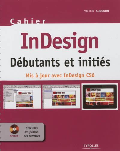 InDesign : débutants et initiés : mis à jour avec InDesign CS6