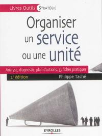 Organiser un service ou une unité : analyse, diagnostic, plan d'actions : 33 fiches pratiques