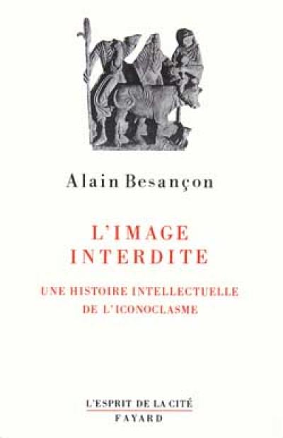 L'image interdite : une histoire intellectuelle de l'iconoclasme