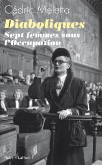 Diaboliques : sept femmes sous l'Occupation