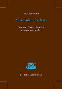 Ainsi parlent les dieux : comment Grecs et Romains pensaient leurs mythes