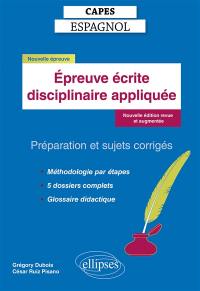 Capes espagnol, épreuve écrite disciplinaire appliquée : préparation et sujets corrigés : nouvelle épreuve