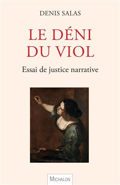 Le déni du viol : essai de justice narrative