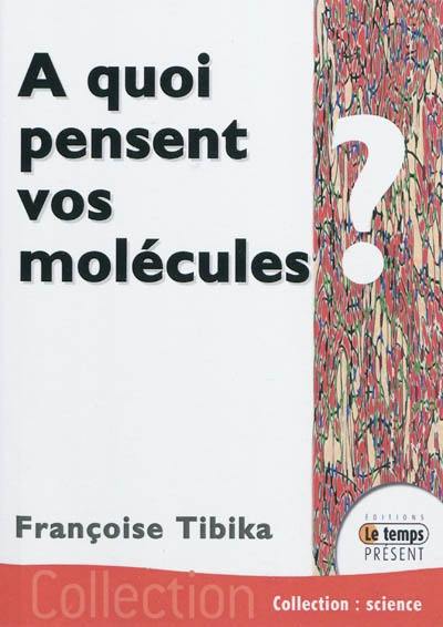 A quoi pensent vos molécules ?