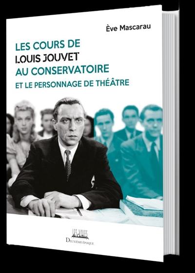 Les cours de Louis Jouvet au Conservatoire et le personnage de théâtre