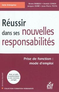 Réussir dans ses nouvelles responsabilités : prise de fonction : mode d'emploi