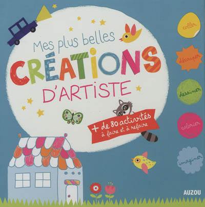 Mes plus belles créations d'artiste : + de 80 activités à faire et à refaire