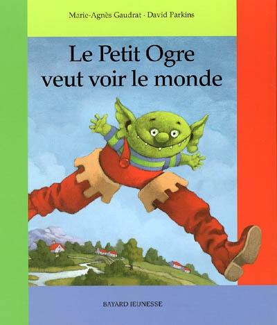 Le petit ogre veut voir le monde Le petit ogre veut voir le monde