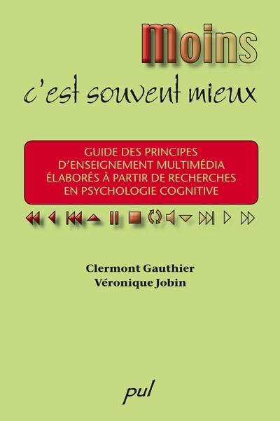 Moins, c'est souvent mieux : guide des principes d'enseignement multimédia élaborés à partir de recherches en psychologie cognitive