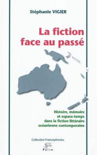 La fiction face au passé : histoire, mémoire et espace-temps dans la fiction littéraire océanienne contemporaine