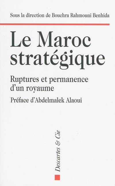 Le Maroc stratégique : ruptures et permanence d'un royaume