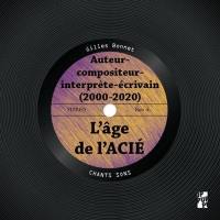 L'âge de l'ACIE (2000-2020) : auteur-compositeur-interprète-écrivain