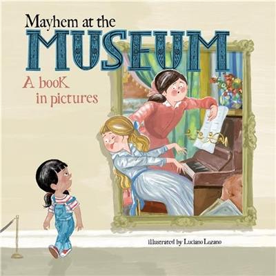 Mayhem at the Museum : A Book in Pictures