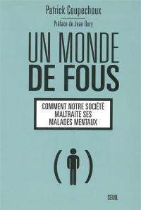 Un monde de fous : comment notre société maltraite ses malades mentaux