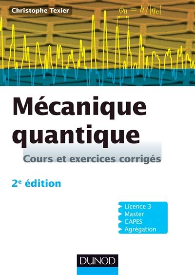 Mécanique quantique : cours et exercices corrigés : licence 3, master, Capes, agrégation