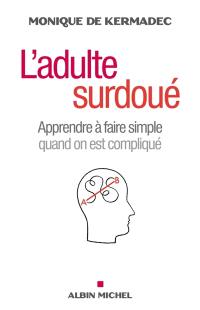 L'adulte surdoué : apprendre à faire simple quand on est compliqué