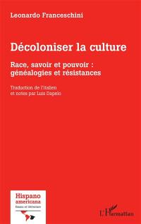 Décoloniser la culture : race, savoir et pouvoir : généalogies et résistances