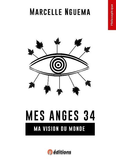 Mes anges 34 : ma vision du monde