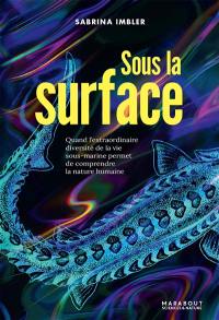 Sous la surface : quand l'extraordinaire diversité de la vie sous-marine permet de comprendre la nature humaine