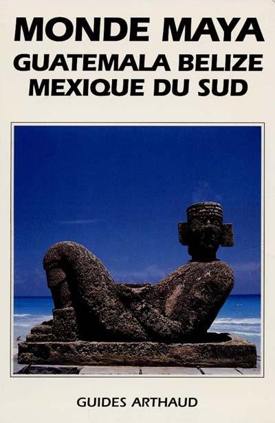 Monde maya, Guatemala, Belize, Mexique du Sud