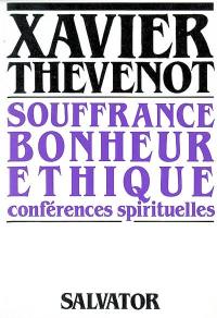 Souffrance, bonheur, éthique : conférences spirituelles